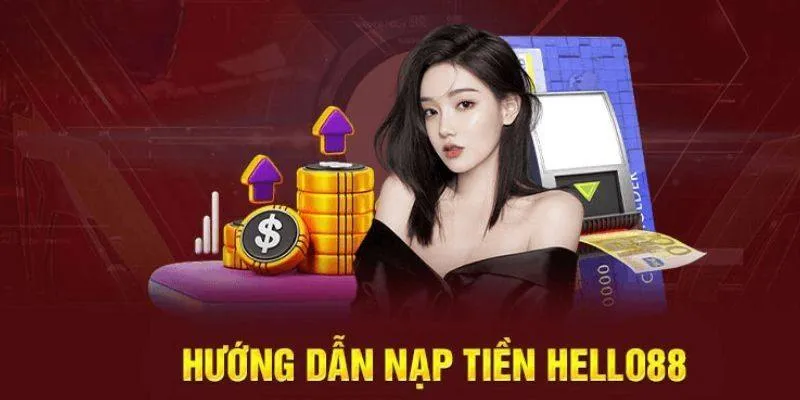 3 bước nạp tiền Hello88 cơ bản ở mọi phương thức